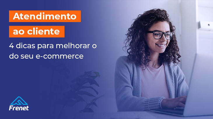 Atendimento ao cliente: 4 dicas para melhorar o do seu e-commerce