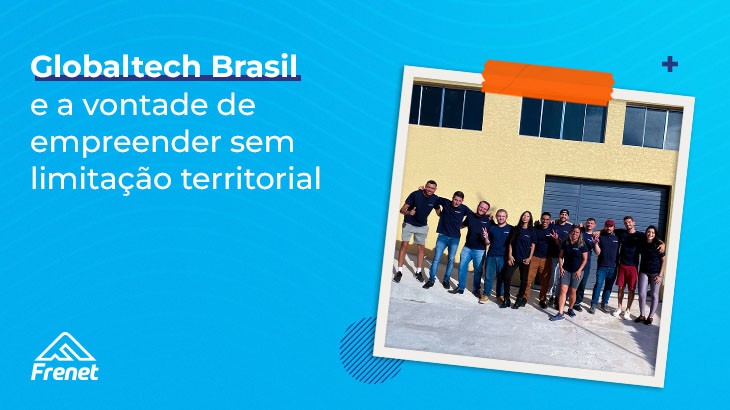 Globaltech Brasil e a vontade de empreender sem limitação territorial