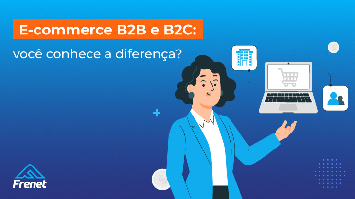 E-commerce B2B e B2C: você conhece a diferença?