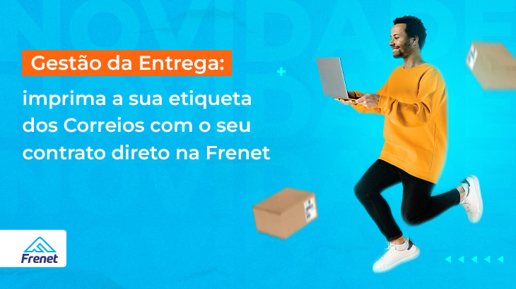 Gestão de entrega: imprima a sua etiqueta dos Correios com o seu contrato direto na Frenet