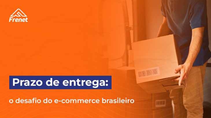 Prazo de entrega: o desafio do e-commerce brasileiro