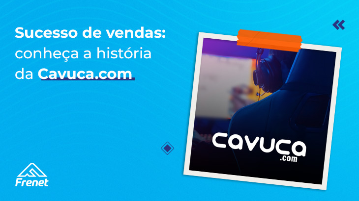 Sucesso de vendas: conheça a história da Cavuca.com