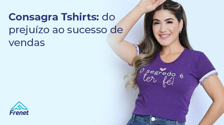 Consagra Tshirts: do prejuízo ao sucesso de vendas