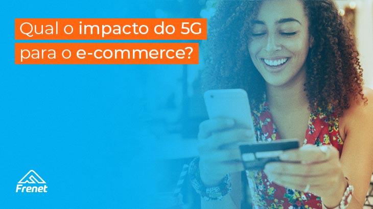 Qual o impacto do 5G para o e-commerce?