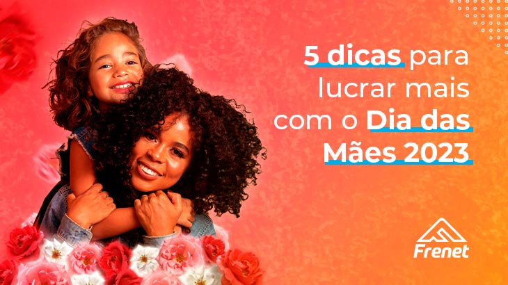 5 dicas para lucrar mais com o Dia das Mães 2023