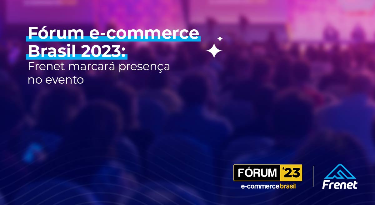 Fórum e-commerce Brasil 2023: Frenet marcará presença no evento