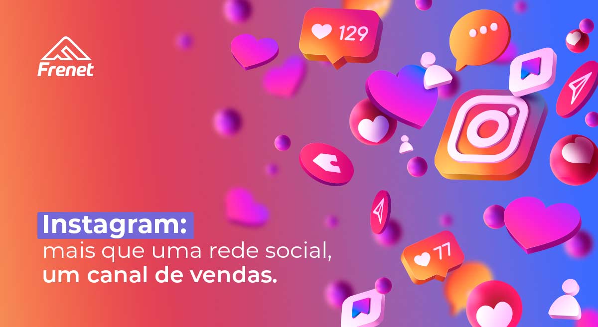 Instagram: mais que uma rede social, um canal de vendas