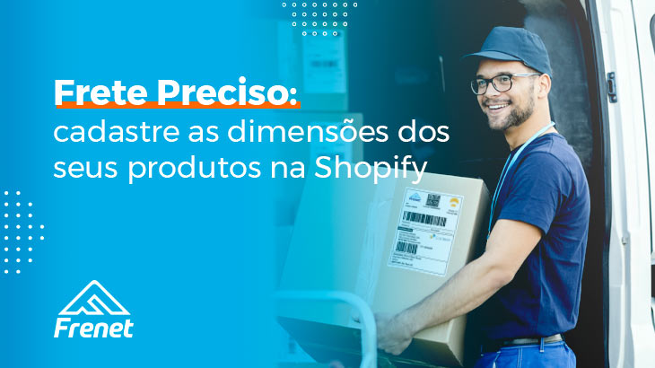 Frete Preciso: cadastre as dimensões dos seus produtos na Shopify