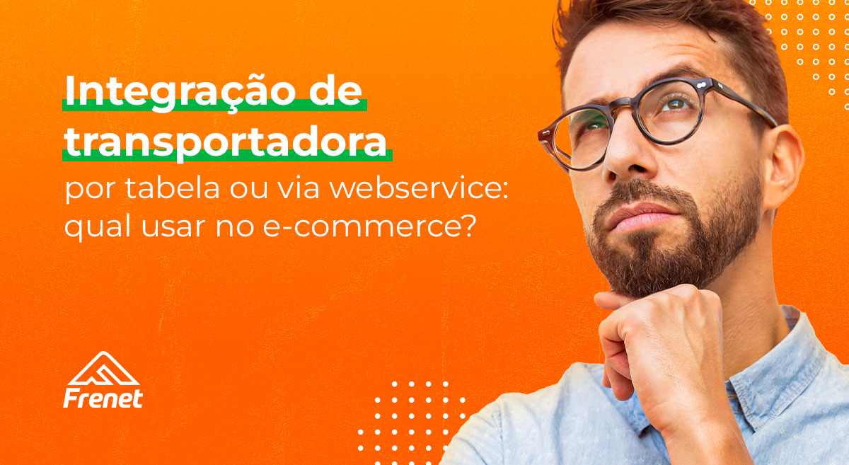 Integração de transportadora por tabela ou via webservice: qual usar no e-commerce?