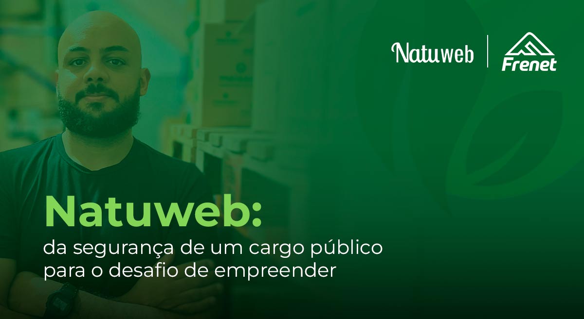 Natuweb: da segurança de um cargo público para o desafio de empreender