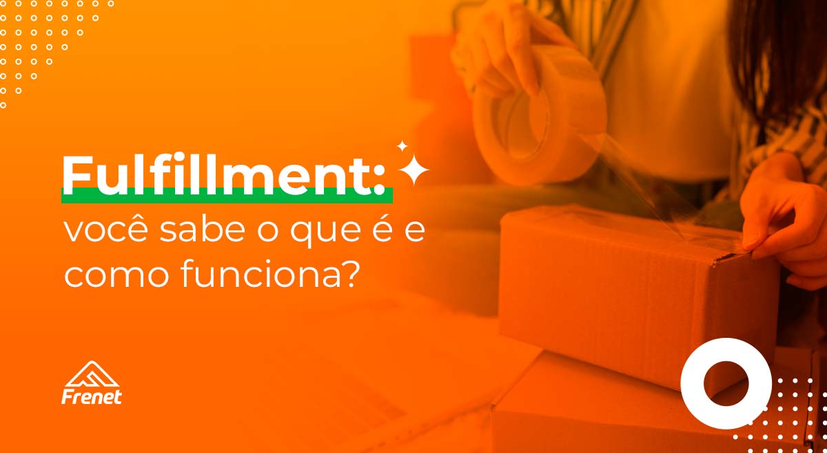 Fulfillment: você sabe o que é e como funciona?