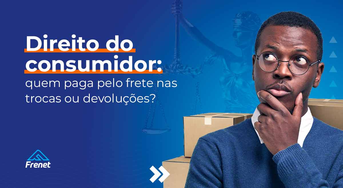 Direito do consumidor: quem paga pelo frete nas trocas ou devoluções?