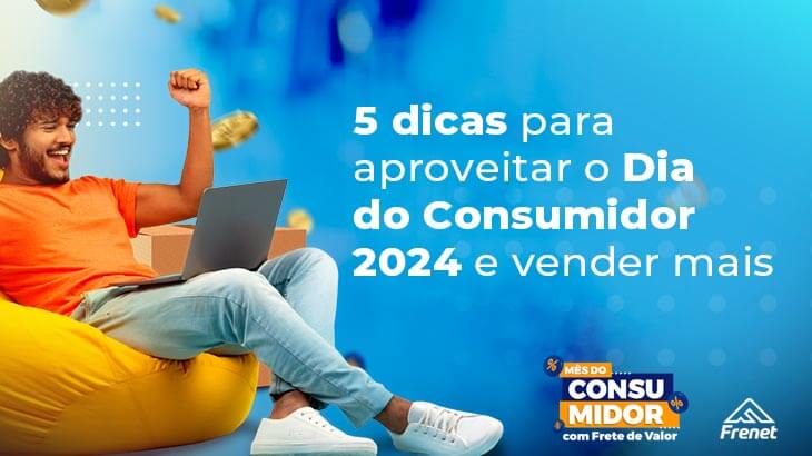 5 dicas para aproveitar o Dia do Consumidor 2024 e vender mais