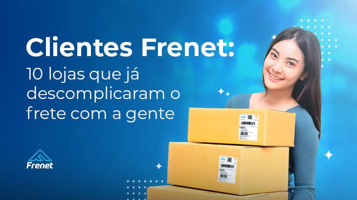 Clientes Frenet: 10 lojas que já descomplicaram o frete com a gente