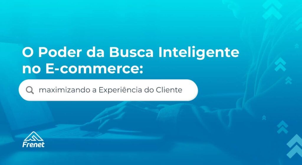 O poder da busca inteligente no e-commerce: maximizando a experiência do cliente