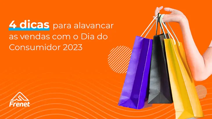 4 dicas para alavancar as vendas com o Dia do Consumidor 2023